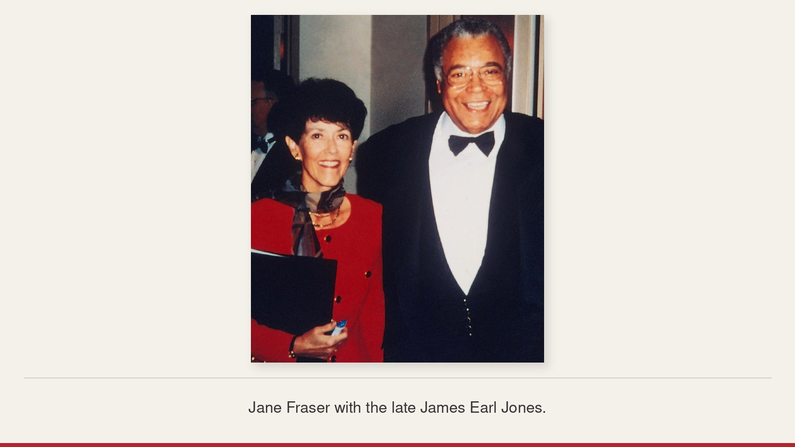Jane Fraser and the late James Earl Jones